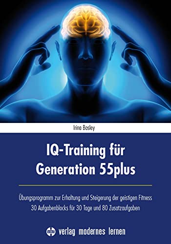 IQ-Training für Generation 55plus: Übungsprogramm zur Erhaltung und Steigerung der geistigen Fitness - 30 Aufgabenblocks für 30 Tage und 80 Zusatzaufgaben IQ-Training für Generation 55plus: Übungsprogramm zur Erhaltung und Steigerung der geistigen Fitness - 30 Aufgabenblocks für 30 Tage und 80 Zusatzaufgaben