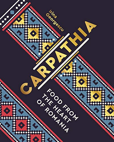 Carpathia: Food from the Heart of Romania von Frances Lincoln