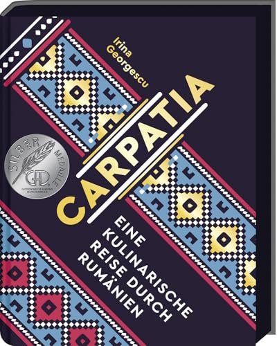 Carpatia: Rumänische Küche – Authentische Rezepte und eine kulinarische Reise durch Rumänien, ausgezeichnet mit Silber von der GAD, inkl. Mezze, ... Reise durch Rumänien - Das Kochbuch Carpatia: Rumänische Küche – Authentische Rezepte und eine kulinarische Reise durch Rumänien, ausgezeichnet mit Silber von der GAD, inkl. Mezze, ... Reise durch Rumänien - Das Kochbuch