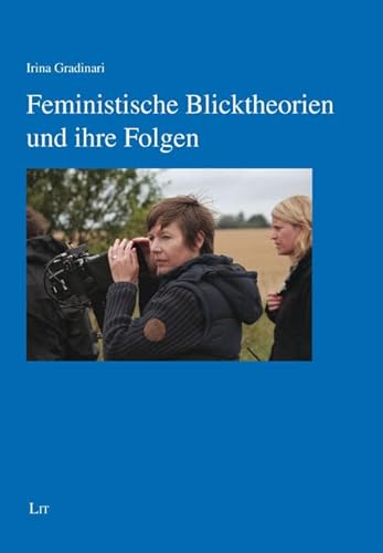 Feministische Blicktheorien und ihre Folgen (Gender Studies) von Lit Verlag