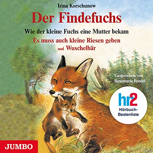 Der Findefuchs. CD: Wie der kleine Fuchs eine Mutter bekam. Es muss auch kleine Riesen geben und Wuschelbär