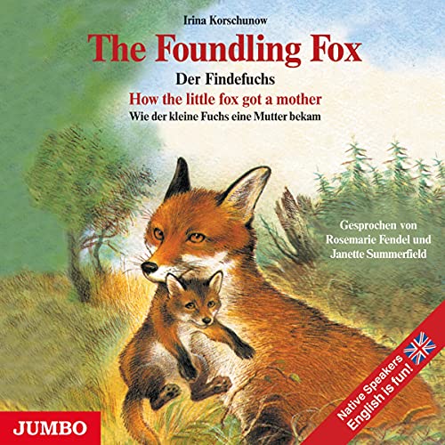 The Foundling Fox. How the little fox got a mother: Der Findefuchs. Wie der kleine Fuchs eine Mustter bakam: Wie der kleine Fuchs eine Mutter bekam The Foundling Fox. How the little fox got a mother: Der Findefuchs. Wie der kleine Fuchs eine Mustter bakam: Wie der kleine Fuchs eine Mutter bekam von Jumbo Neue Medien + Verla