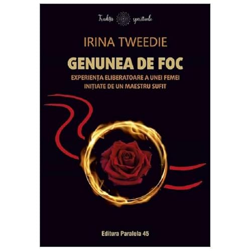 Genunea De Foc. Experienta Eliberatoare A Unei Femei Initiate De Un Maestru Sufit von Paralela 45