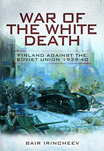 War of the White Death: Finland Against the Soviet Union, 1939-40 von Pen & Sword Military