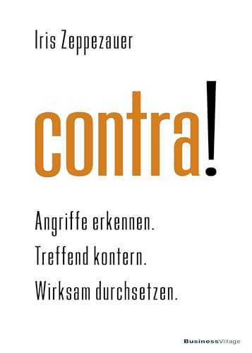 contra!: Angriffe erkennen. Treffend kontern. Wirksam durchsetzen. von BusinessVillage GmbH