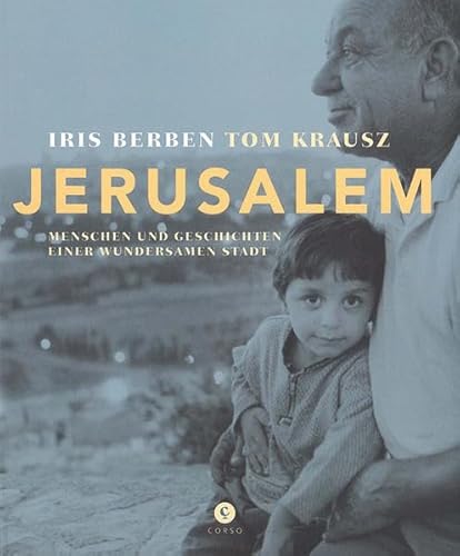 Jerusalem: Menschen und Geschichten einer wundersamen Stadt Jerusalem: Menschen und Geschichten einer wundersamen Stadt von Corso Verlag