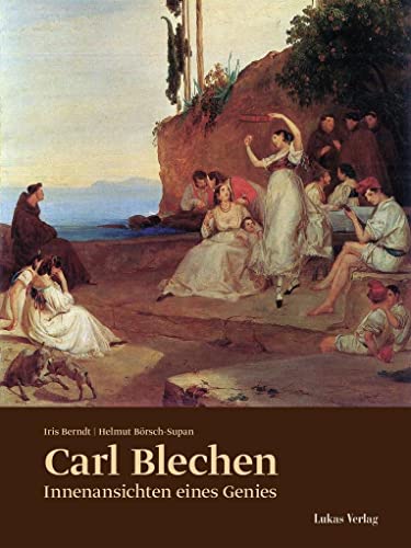 Carl Blechen: Innenansichten eines Genies
