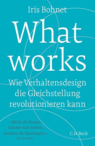 What works: Wie Verhaltensdesign die Gleichstellung revolutionieren kann von Beck C. H.