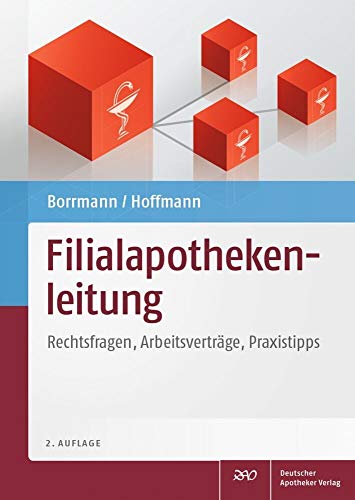 Filialapothekenleitung: Rechtsfragen, Arbeitsverträge, Praxistipps von Deutscher Apotheker Vlg