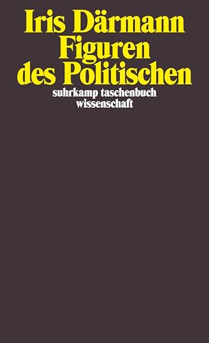 Figuren des Politischen: Originalausgabe (suhrkamp taschenbuch wissenschaft) von Suhrkamp Verlag AG
