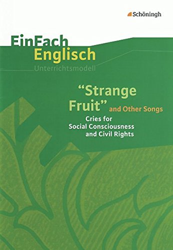 EinFach Englisch Unterrichtsmodelle. Unterrichtsmodelle für die Schulpraxis: EinFach Englisch Unterrichtsmodelle: Strange Fruit and Other Songs: Cries for Social Consciousness and Civil Rights