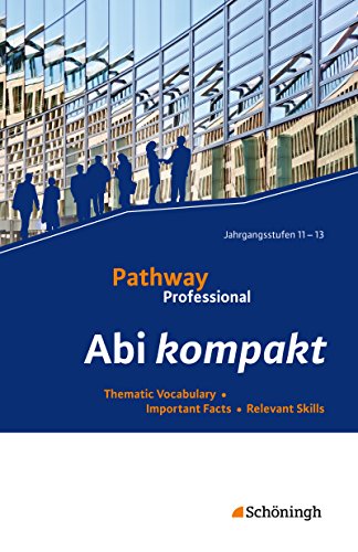 Pathway Professional: Abi kompakt: Thematic Vocabulary - Important Facts - Relevant Skills (Pathway Professional: Arbeitsbuch Englisch für das ... (Einführungs- und Qualifikationsphase))