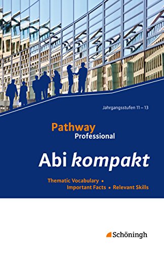 Pathway Professional: Abi kompakt Thematic Vocabulary - Important Facts - Relevant Skills (Pathway Professional: Arbeitsbuch Englisch für das ... (Einführungs- und Qualifikationsphase))