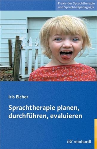 Sprachtherapie planen, durchführen, evaluieren (Praxis der Sprachtherapie und Sprachheilpädagogik) von Reinhardt Ernst