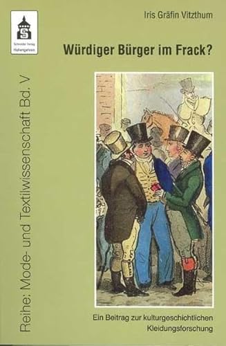 Würdiger Bürger im Frack?: Ein Beitrag zur kulturgeschichtlichen Kleidungsforschung (Mode und Textilwissenschaft) von Schneider Hohengehren