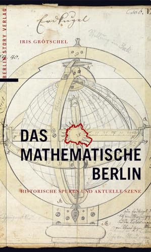 Das mathematische Berlin: Historische Spuren und aktuelle Szene von BerlinStory Verlag GmbH