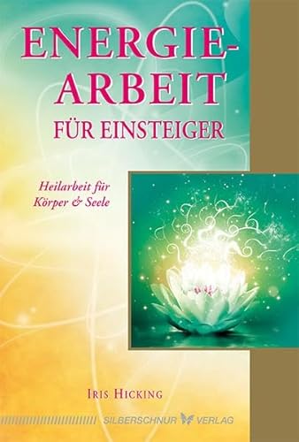 Energiearbeit für Einsteiger: Heilarbeit für Körper & Seele von Silberschnur Verlag Die G