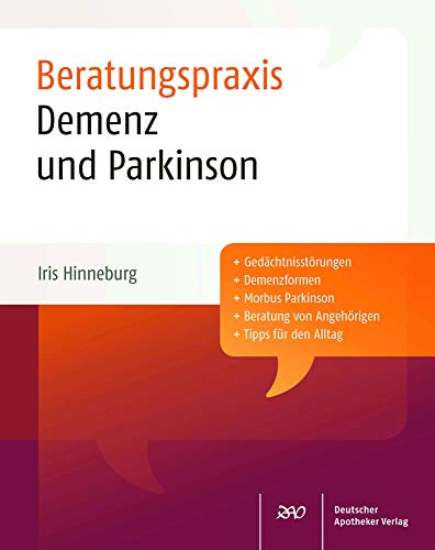 Demenz und Parkinson: Beratungspraxis: Gedächtnisstörungen, Demenzformen, Morbus Parkinson, Beratung von Angehörigen, Tipps für den Alltag von Deutscher Apotheker Verlag