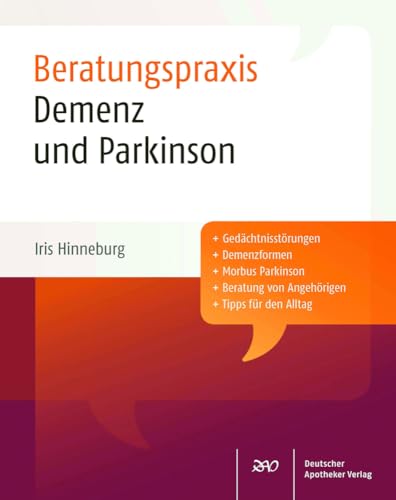 Demenz und Parkinson: Beratungspraxis: Gedächtnisstörungen, Demenzformen, Morbus Parkinson, Beratung von Angehörigen, Tipps für den Alltag von Deutscher Apotheker Vlg