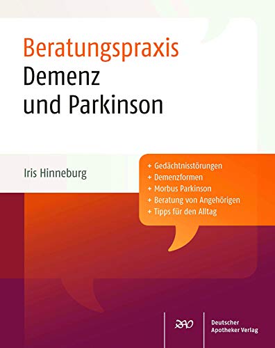 Demenz und Parkinson: Beratungspraxis: Gedächtnisstörungen, Demenzformen, Morbus Parkinson, Beratung von Angehörigen, Tipps für den Alltag Demenz und Parkinson: Beratungspraxis: Gedächtnisstörungen, Demenzformen, Morbus Parkinson, Beratung von Angehörigen, Tipps für den Alltag