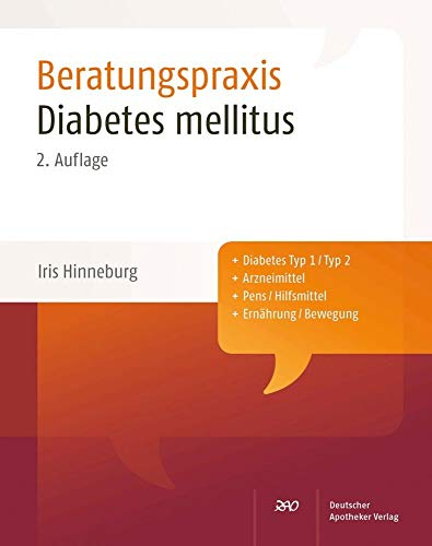 Diabetes mellitus: Beratungspraxis: Diabetes Typ 1/Typ 2, Arzneimittel, Pens/Hilfsmittel, Ernährung/Bewegung von Deutscher Apotheker Vlg