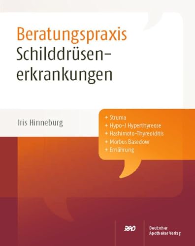 Schilddrüsenerkrankungen: Struma, Hypo-/Hyperthyreose, Hashimoto-Thyreoiditis, Morbus Basedow, Ernährung: Struma, Hypo-/Hyperthyreose, ... Morbus Baselow, Ernährung (Beratungspraxis) von Deutscher Apotheker Vlg