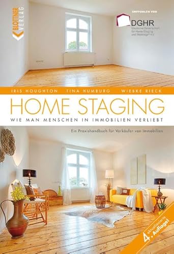 Home Staging: Wie man Menschen in Immobilien verliebt – Ein Praxishandbuch für Verkäufer von Immobilien
