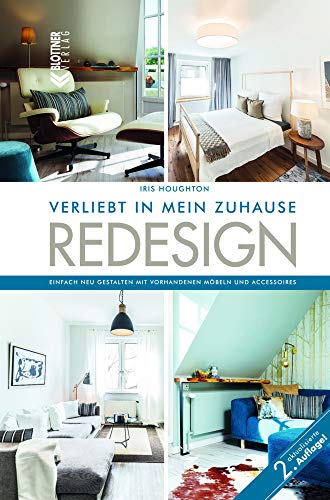 REDESIGN Verliebt in mein Zuhause: Einfach neu gestalten mit vorhandenen Möbeln und Accessoires REDESIGN Verliebt in mein Zuhause: Einfach neu gestalten mit vorhandenen Möbeln und Accessoires