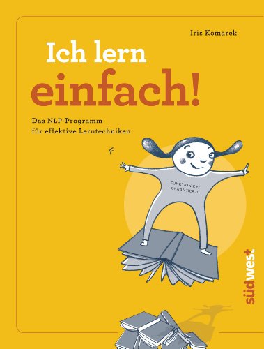 Ich lern einfach: Einfaches, effektives und erfolgreiches Lernen mit NLP! - Das Lerncoaching-Programm für Kinder, Jugendliche und Erwachsene