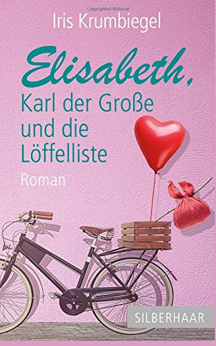 Elisabeth, Karl der Große und die Löffelliste Elisabeth, Karl der Große und die Löffelliste von CreateSpace Independent Publishing Platform