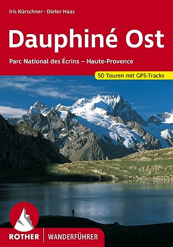 Dauphiné Ost: Parc National des Écrins - Haute-Provence. 50 ausgewählte Tal- und Höhenwanderungen: Parc National des Écrins - Haute-Provence. 50 Touren mit GPS-Tracks von Bergverlag Rother