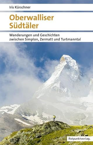 Oberwalliser Südtäler: Wanderungen und Geschichten zwischen Simplon, Zermatt und Turtmanntal (Naturpunkt) von Rotpunktverlag