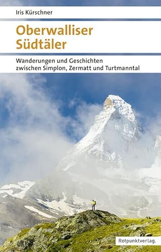 Oberwalliser Südtäler: Wanderungen und Geschichten zwischen Simplon, Zermatt und Turtmanntal (Naturpunkt) von Rotpunktverlag