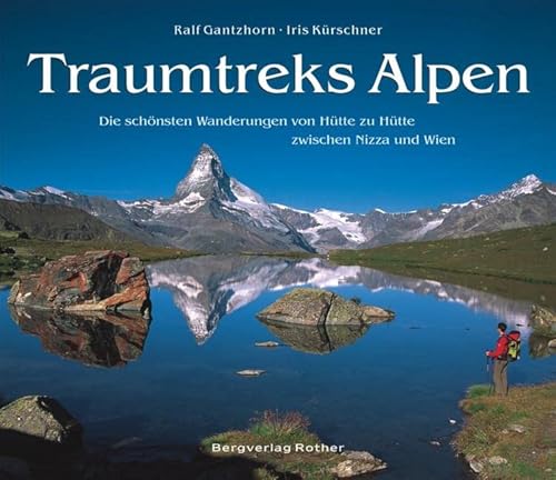 Traumtreks Alpen: Die schönsten Wanderungen von Hütte zu Hütte zwischen Nizza und Wien (Bildband) von Bergverlag Rother