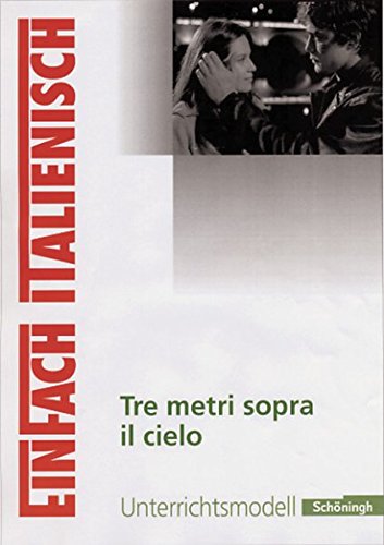 EinFach Italienisch: Tre metri sopra il cielo: Filmanalyse (EinFach Italienisch: Unterrichtsmodelle für die Schulpraxis)