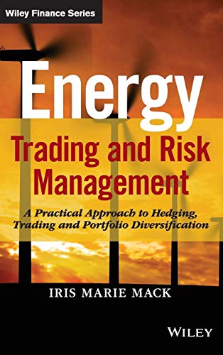 Energy Trading and Risk Management: A Practical Approach to Hedging, Trading, and Portfolio Diversification (Wiley Finance)