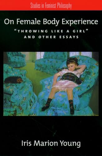 On Female Body Experience: "Throwing Like a Girl" and Other Essays (Studies in Feminist Philosophy) von Oxford University Press, USA