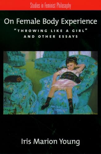 On Female Body Experience: "Throwing Like a Girl" and Other Essays (Studies in Feminist Philosophy)