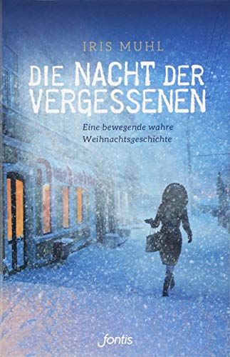 Die Nacht der Vergessenen: Eine bewegende wahre Weihnachtsgeschichte von fontis - Brunnen Basel