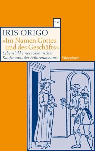 Im Namen Gottes und des Geschäfts: Lebensbild eines toskanischen Kaufmanns der Frührenaissance. Francesco Di Marco Datini 1335-1410 (WAT)