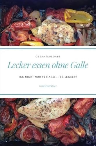 Lecker essen ohne Galle: Gesamtausgabe: Iss nicht nur fettarm – iss lecker! von epubli