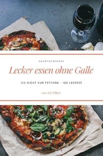 Lecker essen ohne Galle: Hauptgerichte: Iss nicht nur fettarm – iss lecker!