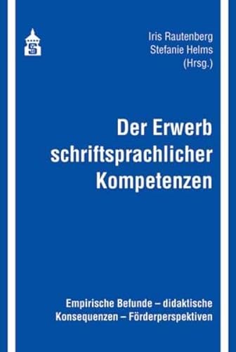 Der Erwerb schriftsprachlicher Kompetenzen: Empirische Befunde - didaktische Konsequenzen - Förderperspektiven von Schneider Hohengehren