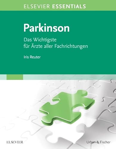 ELSEVIER ESSENTIALS Parkinson: Das Wichtigste für Ärzte aller Fachrichtungen von Elsevier