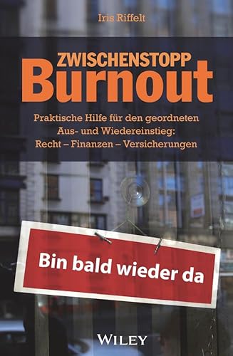 Zwischenstopp Burnout: Praktische Hilfe für den geordneten Aus- und Wiedereinstieg: Rechte, Finanzen, V ersicherungen von Wiley