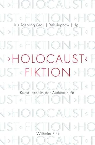 'Holocaust'-Fiktion. Kunst jenseits der Authentizität von Fink (Wilhelm)