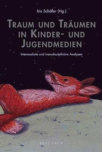 Traum und Träumen in Kinder- und Jugendmedien: Intermediale und transdisziplinäre Analysen (Traum – Wissen – Erzählen) von Brill | Fink
