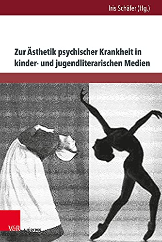 Zur Ästhetik psychischer Krankheit in kinder- und jugendliterarischen Medien: Psychoanalytische und tiefenpsychologische Analysen - transdisziplinär erweitert