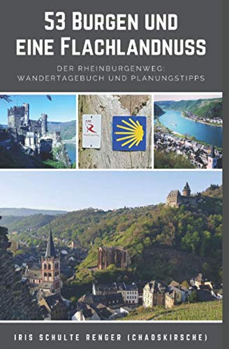 53 Burgen und eine Flachlandnuss: Der RheinBurgenWeg: Wandertagebuch und Planungstipps (chaoskirsches Pilger- und Wandertagebücher, Band 3) von Independently published