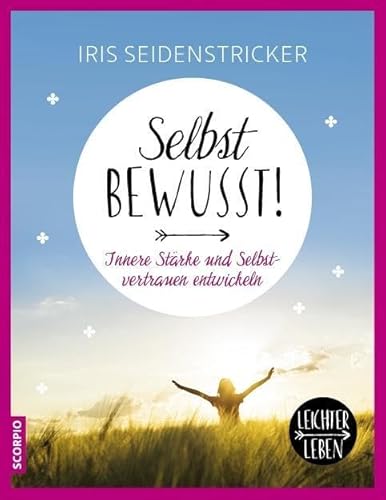 Selbstbewusst!: Innere Stärke und Selbstvertrauen entwickeln (Leichter leben) von Scorpio Verlag